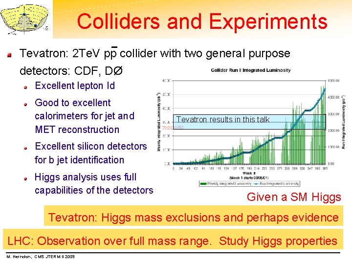 Colliders and Experiments Tevatron: 2 Te. V pp collider with two general purpose detectors: