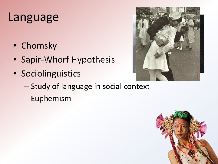 Language • Chomsky • Sapir-Whorf Hypothesis • Sociolinguistics – Study of language in social