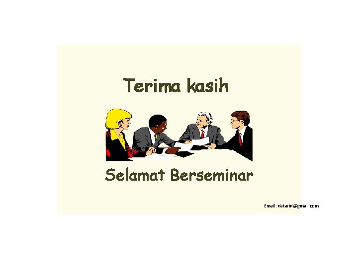 Terima kasih Selamat Berseminar Email: datarid@gmail. com 