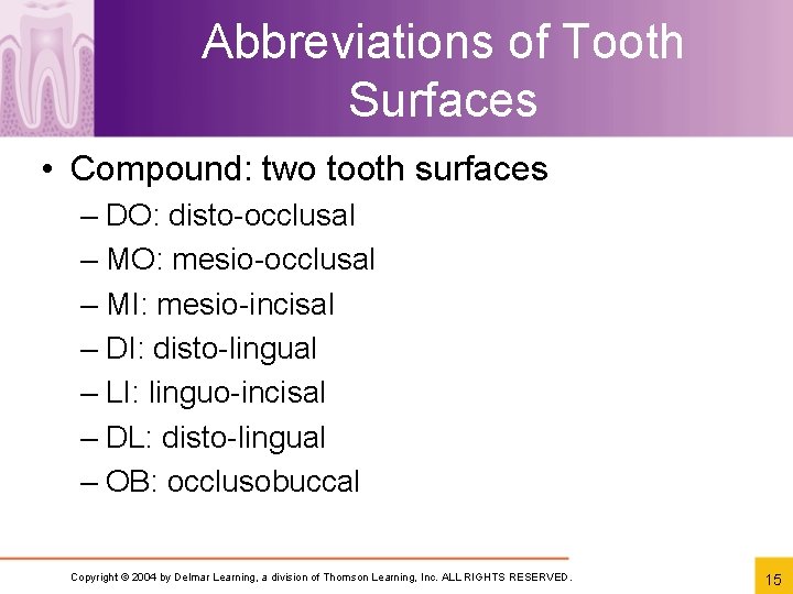 Abbreviations of Tooth Surfaces • Compound: two tooth surfaces – DO: disto-occlusal – MO: