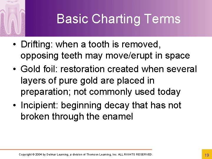 Basic Charting Terms • Drifting: when a tooth is removed, opposing teeth may move/erupt