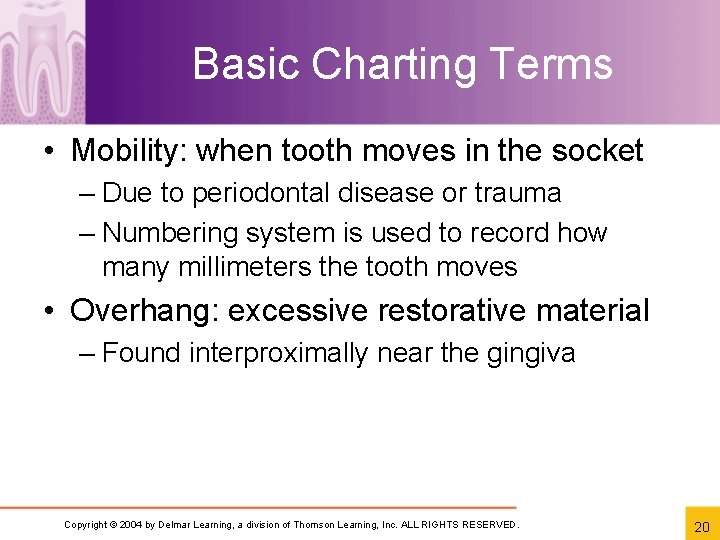 Basic Charting Terms • Mobility: when tooth moves in the socket – Due to