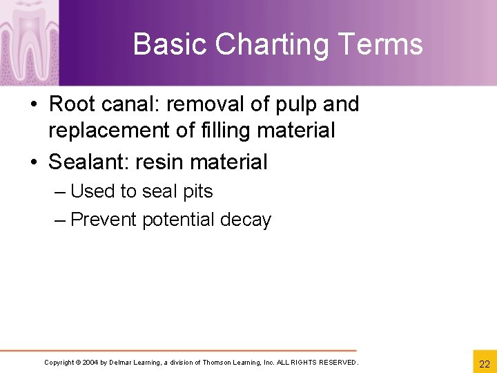 Basic Charting Terms • Root canal: removal of pulp and replacement of filling material