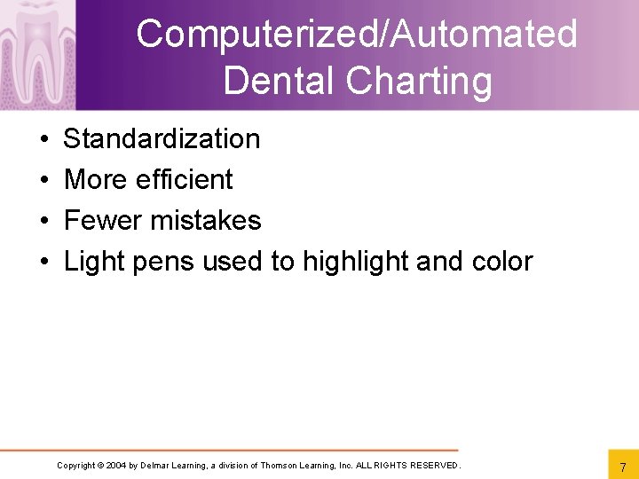 Computerized/Automated Dental Charting • • Standardization More efficient Fewer mistakes Light pens used to