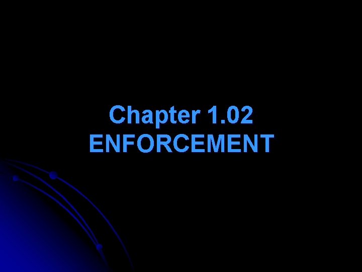 Chapter 1. 02 ENFORCEMENT 