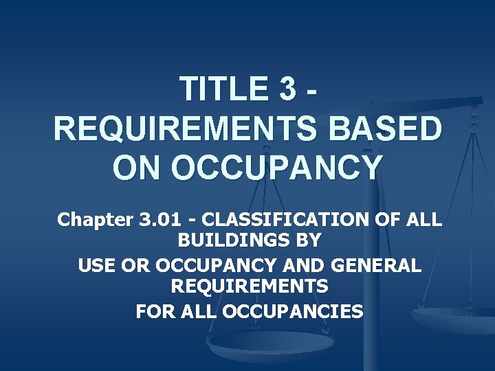 TITLE 3 REQUIREMENTS BASED ON OCCUPANCY Chapter 3. 01 - CLASSIFICATION OF ALL BUILDINGS