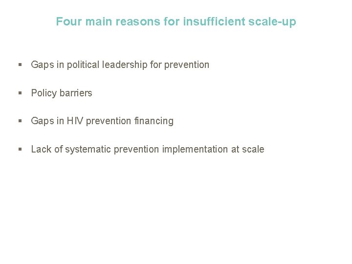 Four main reasons for insufficient scale-up § Gaps in political leadership for prevention §