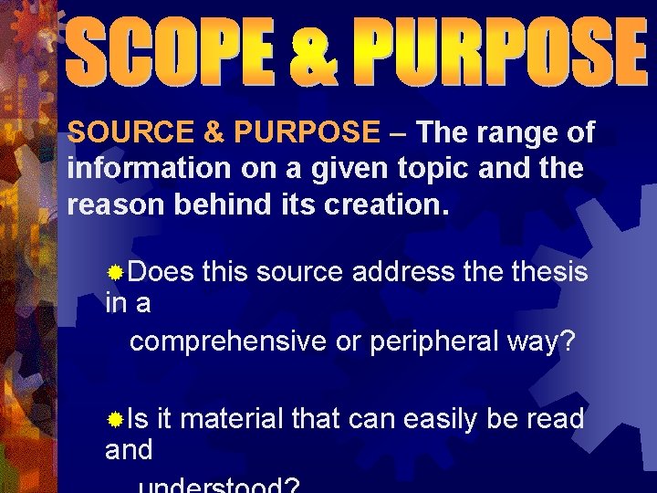 SOURCE & PURPOSE – The range of information on a given topic and the