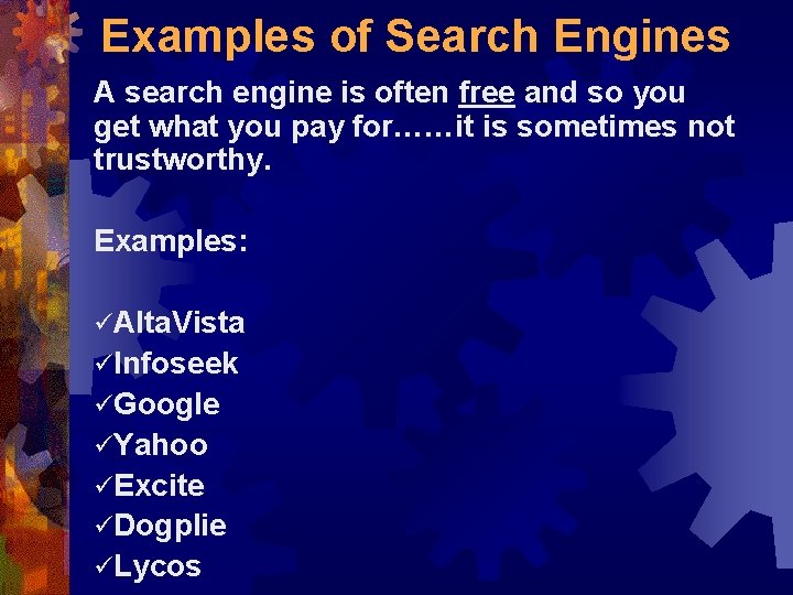 Examples of Search Engines A search engine is often free and so you get