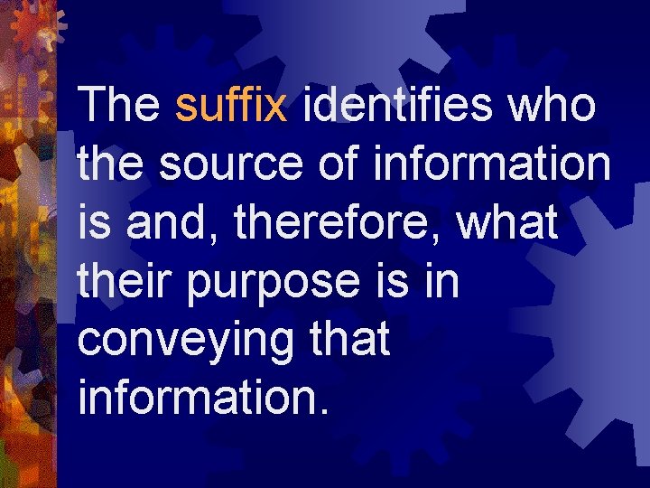 The suffix identifies who the source of information is and, therefore, what their purpose