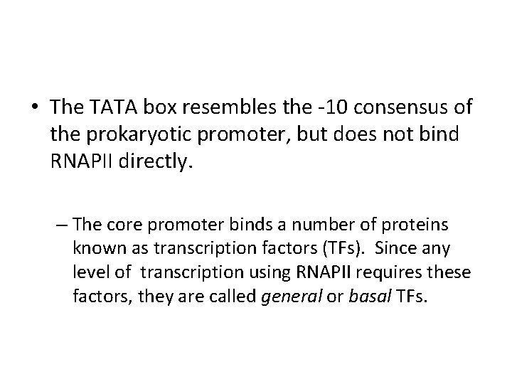  • The TATA box resembles the -10 consensus of the prokaryotic promoter, but