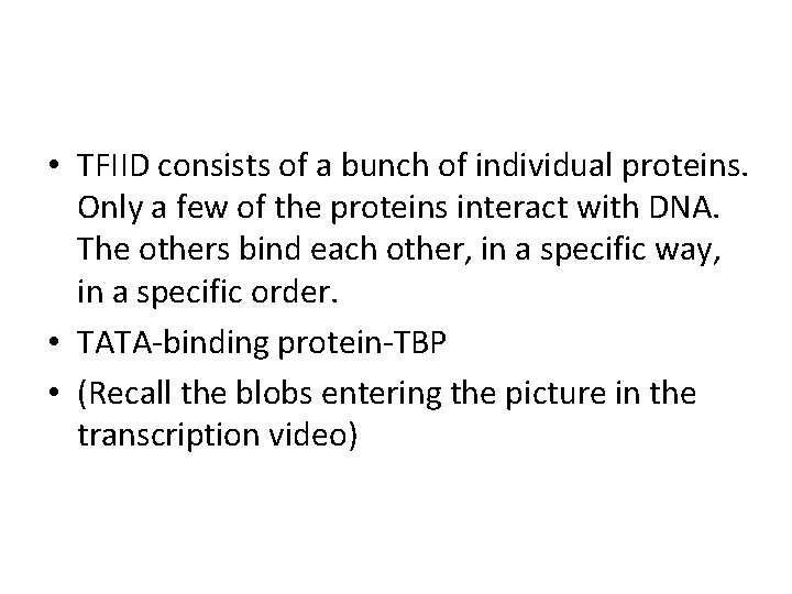  • TFIID consists of a bunch of individual proteins. Only a few of