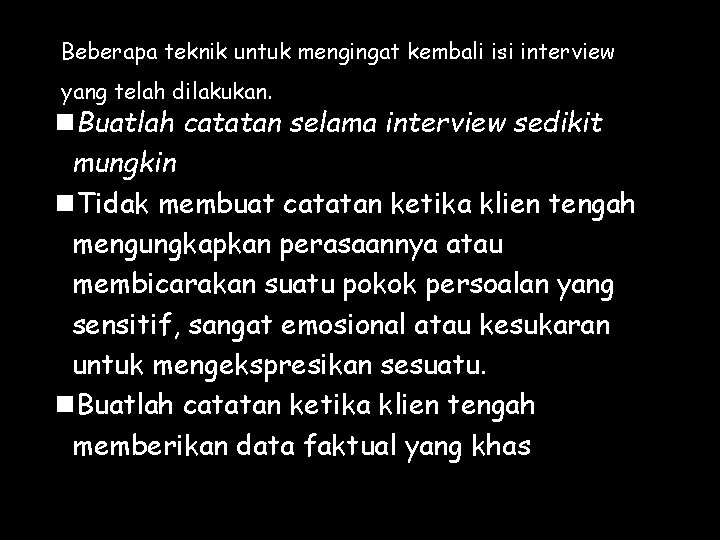 Beberapa teknik untuk mengingat kembali isi interview yang telah dilakukan. n. Buatlah catatan selama