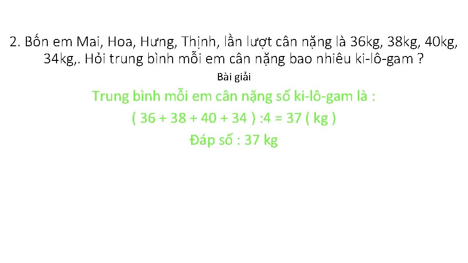 2. Bốn em Mai, Hoa, Hưng, Thịnh, lần lượt cân nặng là 36 kg,