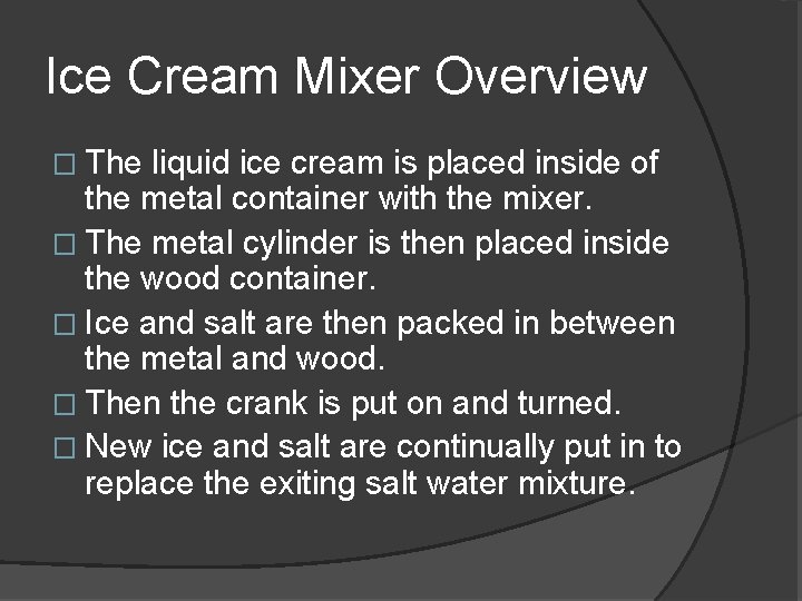 Ice Cream Mixer Overview � The liquid ice cream is placed inside of the