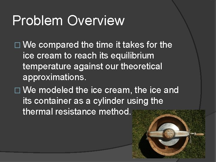 Problem Overview � We compared the time it takes for the ice cream to