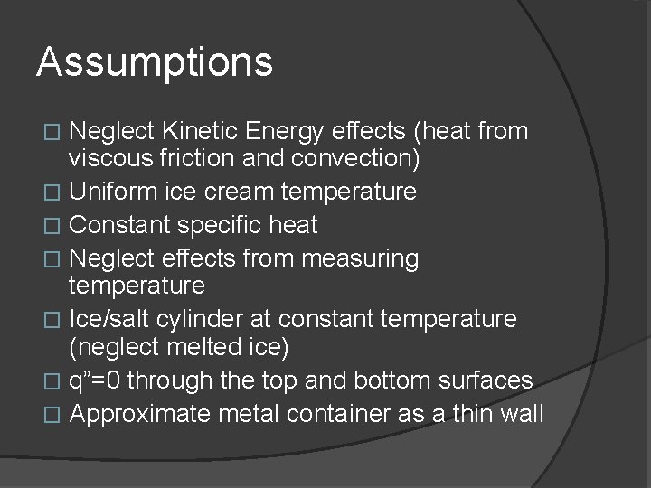 Assumptions Neglect Kinetic Energy effects (heat from viscous friction and convection) � Uniform ice