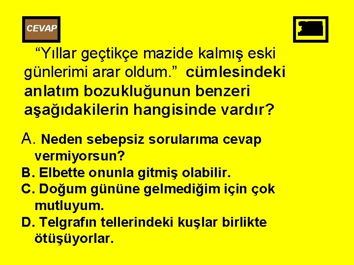 CEVAP “Yıllar geçtikçe mazide kalmış eski günlerimi arar oldum. ” cümlesindeki anlatım bozukluğunun benzeri