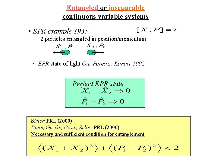 Entangled or inseparable continuous variable systems • EPR example 1935 2 particles entangled in