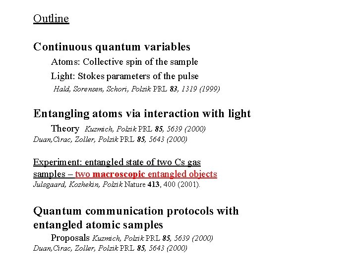 Outline Continuous quantum variables Atoms: Collective spin of the sample Light: Stokes parameters of