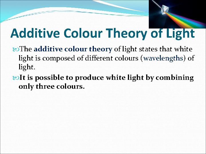 Additive Colour Theory of Light The additive colour theory of light states that white