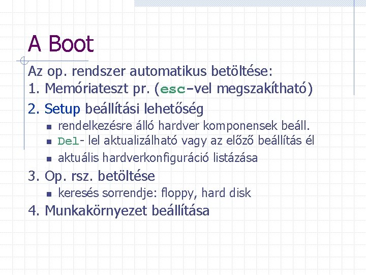 A Boot Az op. rendszer automatikus betöltése: 1. Memóriateszt pr. (esc-vel megszakítható) 2. Setup