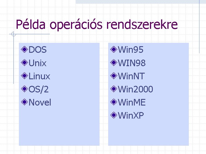 Példa operációs rendszerekre DOS Unix Linux OS/2 Novel Win 95 WIN 98 Win. NT