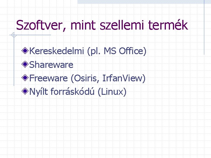 Szoftver, mint szellemi termék Kereskedelmi (pl. MS Office) Shareware Freeware (Osiris, Irfan. View) Nyílt