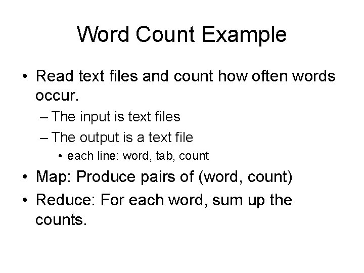 Word Count Example • Read text files and count how often words occur. –