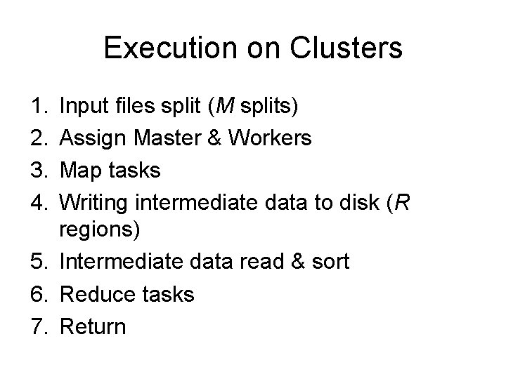 Execution on Clusters 1. 2. 3. 4. Input files split (M splits) Assign Master