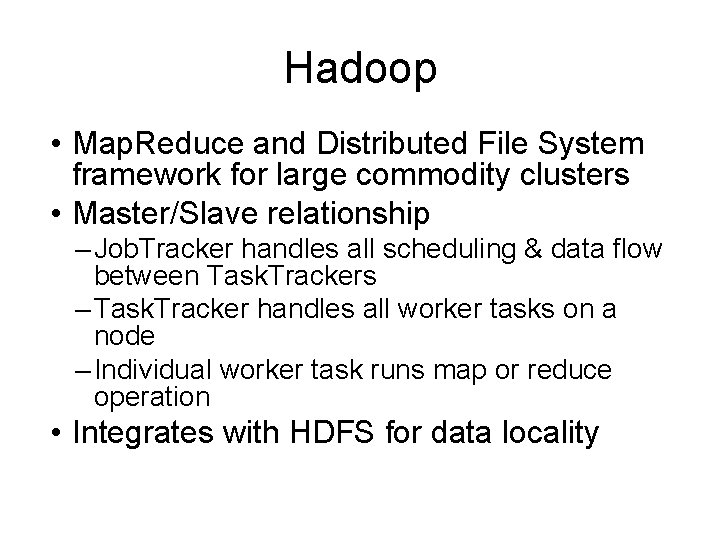 Hadoop • Map. Reduce and Distributed File System framework for large commodity clusters •