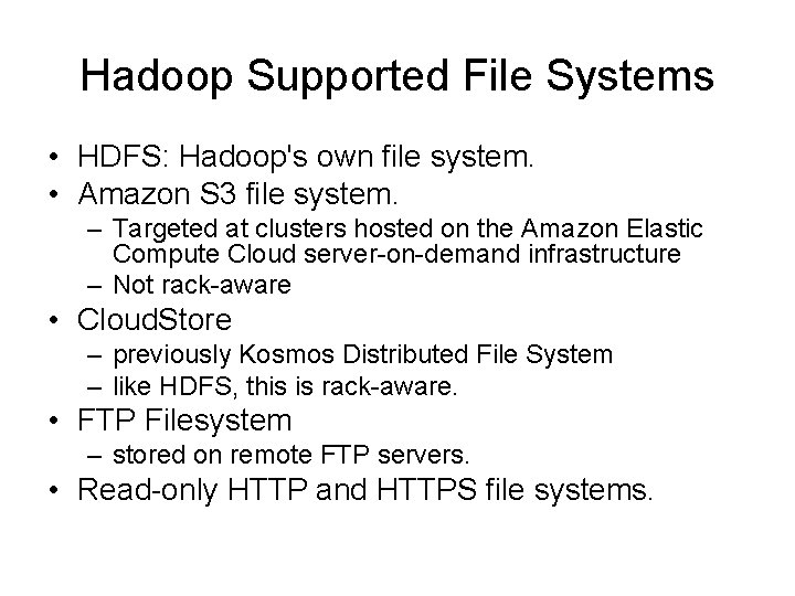 Hadoop Supported File Systems • HDFS: Hadoop's own file system. • Amazon S 3