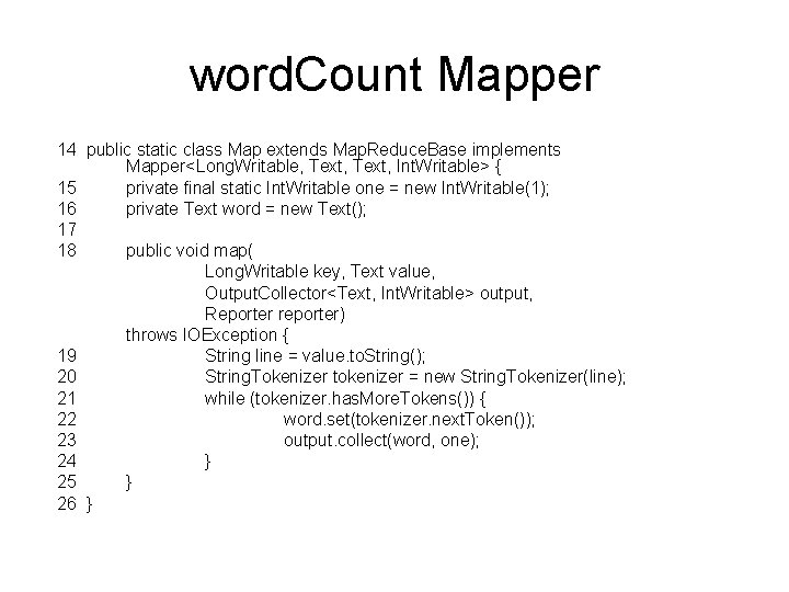 word. Count Mapper 14 public static class Map extends Map. Reduce. Base implements Mapper<Long.