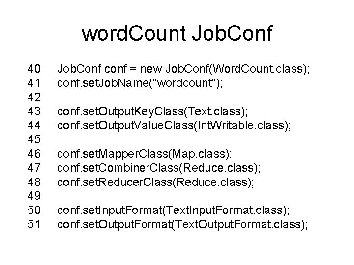 word. Count Job. Conf 40 Job. Conf conf = new Job. Conf(Word. Count. class);