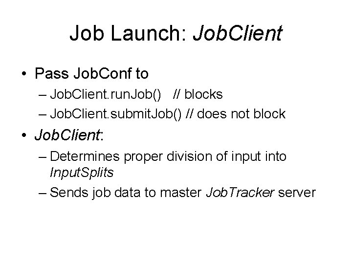 Job Launch: Job. Client • Pass Job. Conf to – Job. Client. run. Job()