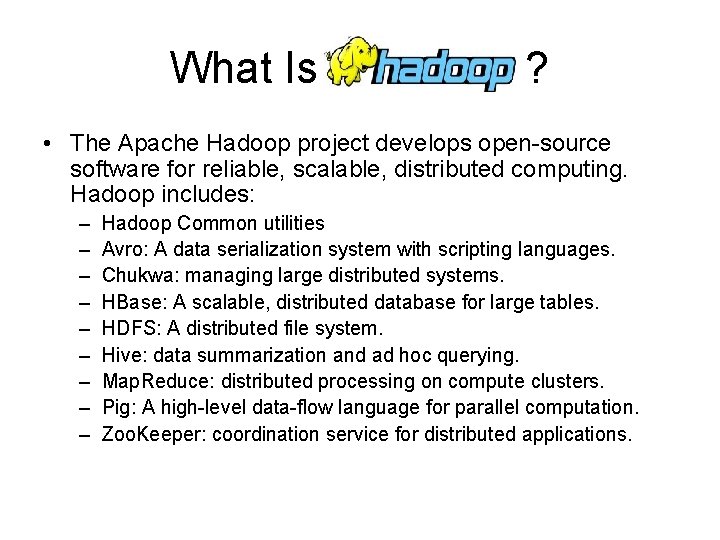 What Is ? • The Apache Hadoop project develops open-source software for reliable, scalable,