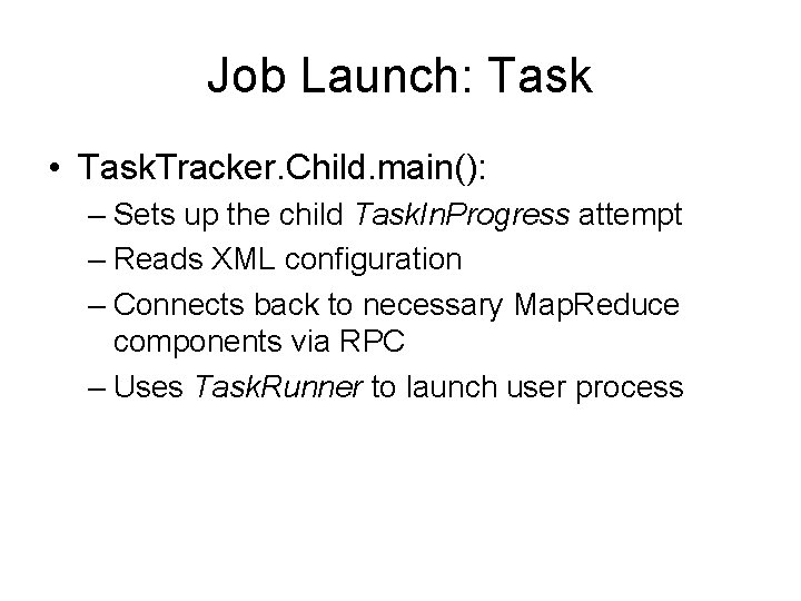 Job Launch: Task • Task. Tracker. Child. main(): – Sets up the child Task.