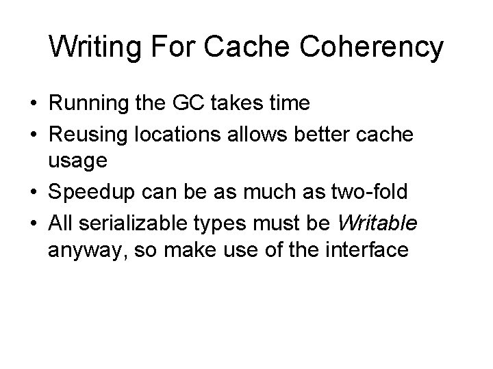 Writing For Cache Coherency • Running the GC takes time • Reusing locations allows