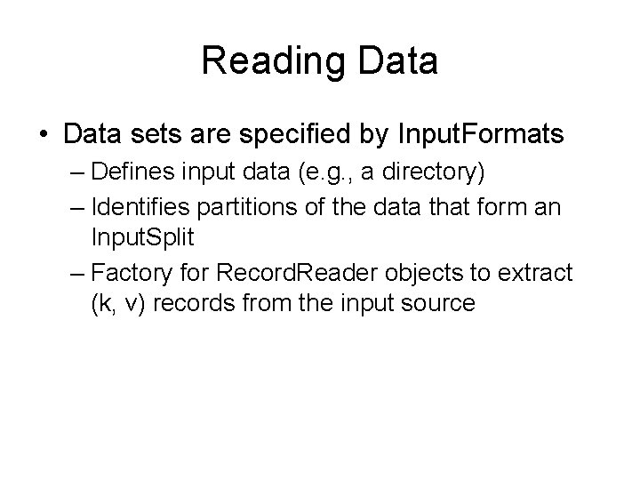 Reading Data • Data sets are specified by Input. Formats – Defines input data
