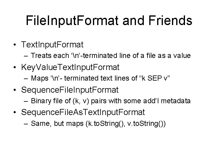 File. Input. Format and Friends • Text. Input. Format – Treats each ‘n’-terminated line