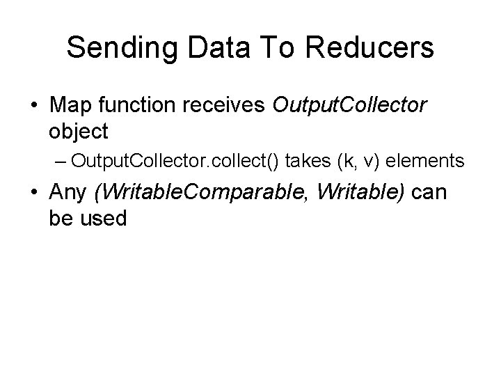 Sending Data To Reducers • Map function receives Output. Collector object – Output. Collector.