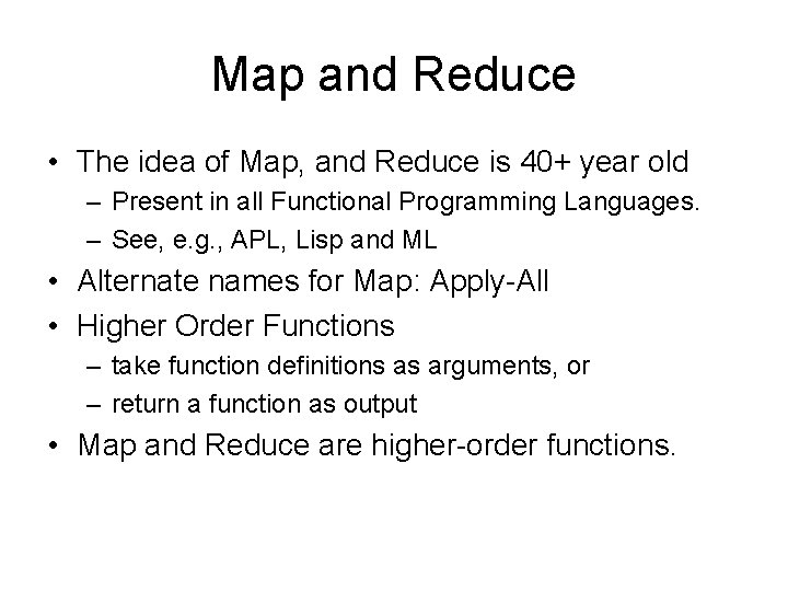 Map and Reduce • The idea of Map, and Reduce is 40+ year old