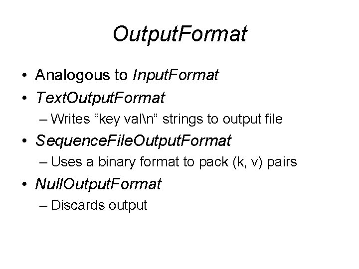 Output. Format • Analogous to Input. Format • Text. Output. Format – Writes “key