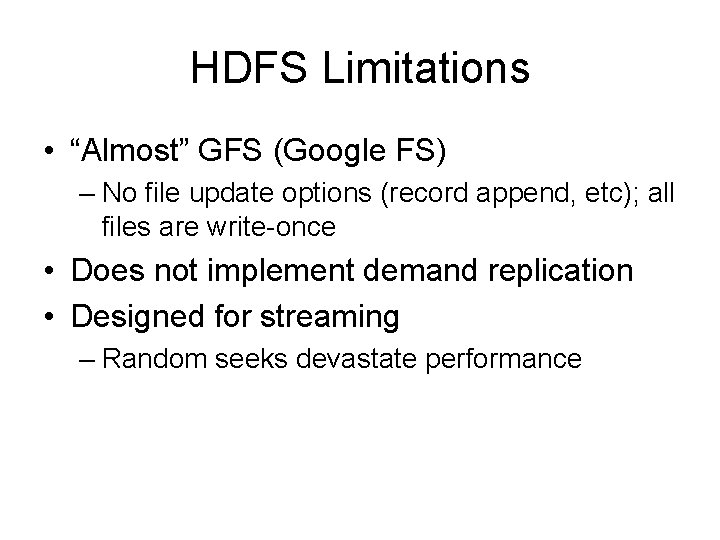 HDFS Limitations • “Almost” GFS (Google FS) – No file update options (record append,