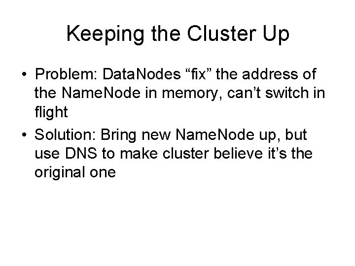 Keeping the Cluster Up • Problem: Data. Nodes “fix” the address of the Name.