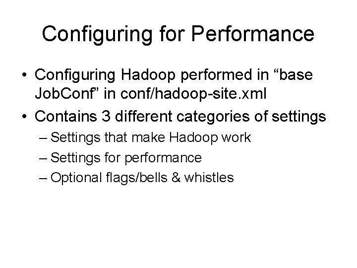 Configuring for Performance • Configuring Hadoop performed in “base Job. Conf” in conf/hadoop-site. xml