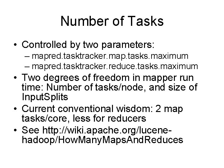 Number of Tasks • Controlled by two parameters: – mapred. tasktracker. map. tasks. maximum