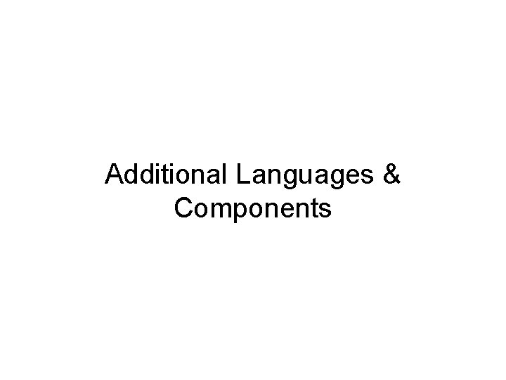 Additional Languages & Components 