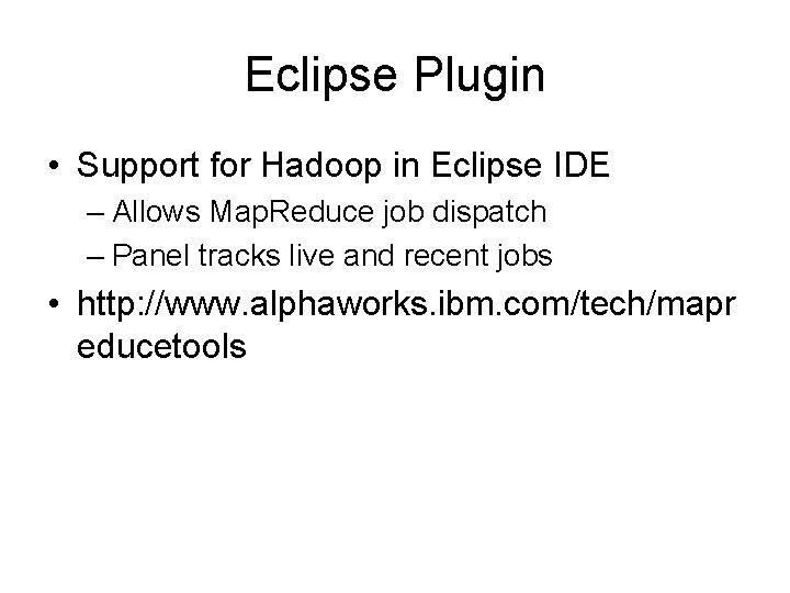 Eclipse Plugin • Support for Hadoop in Eclipse IDE – Allows Map. Reduce job