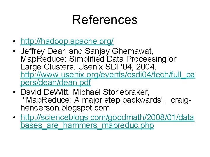 References • http: //hadoop. apache. org/ • Jeffrey Dean and Sanjay Ghemawat, Map. Reduce: